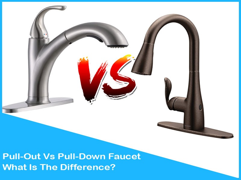 Pull-Out Vs Pull-Down Faucet | What is the difference
