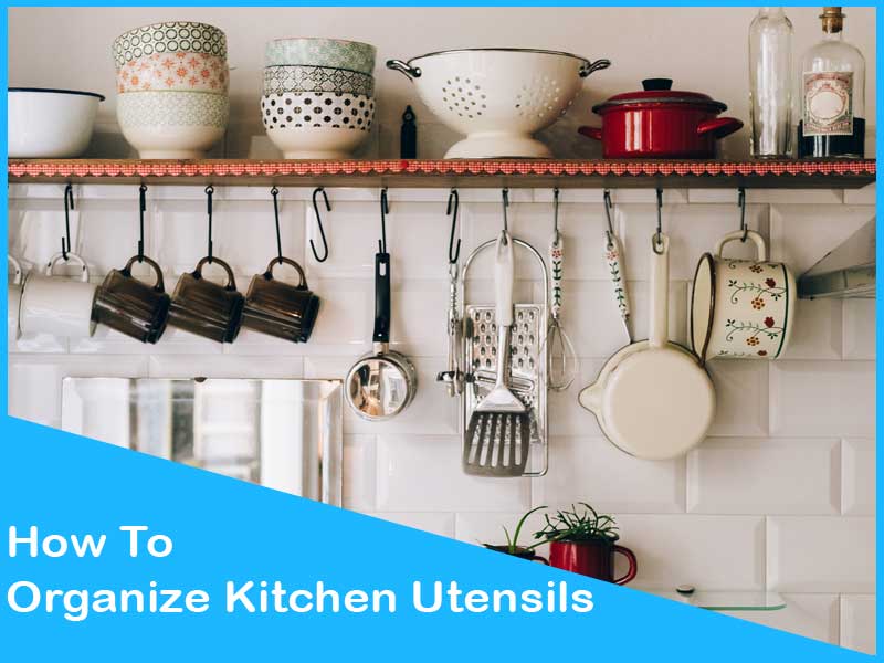 How To Organize Kitchen Utensils - The Advanced Guide