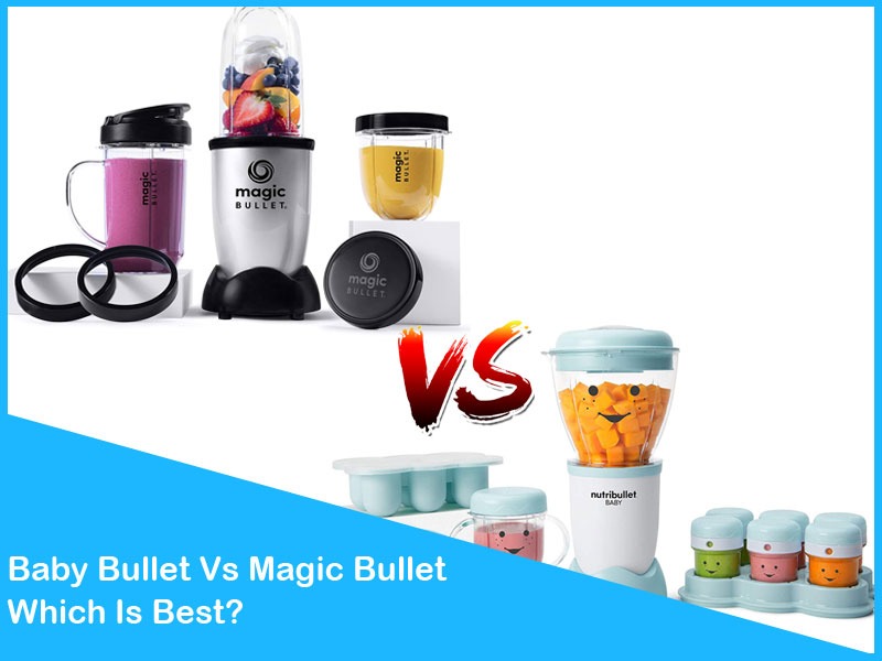 Baby Bullet Vs Magic Bullet - Which is best for baby food?