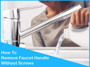 Exclusive Guide To Know How To Remove Faucet Handle Without Screws