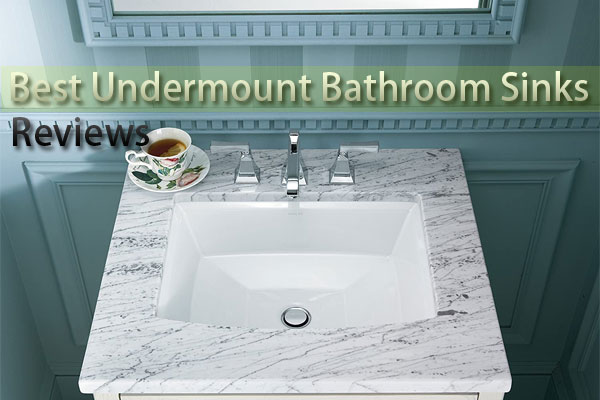 Best Undermount Bathroom Sinks Reviews