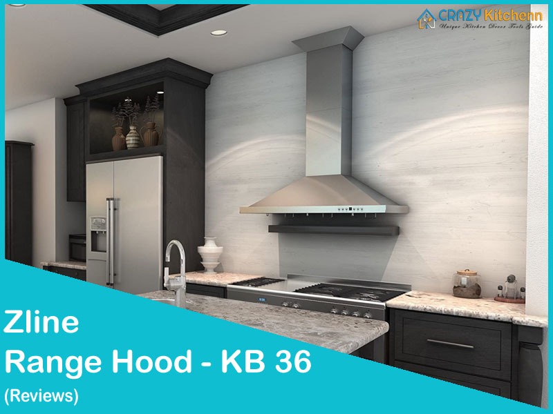 Read more about the article Zline Range Hood Reviews (KB-36) | A Complete Guide